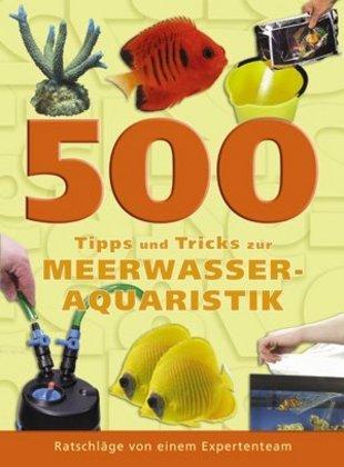 Produktbild 500 Tipps und Tricks zur Meerwasseraquaristik (Deutsch, Dave Garratt, Tristan Lougher, Tim Hayes, Dick Mills, 2007)