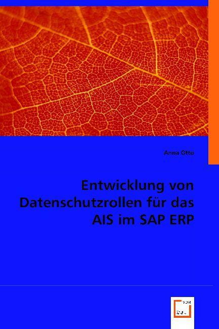 Entwicklung von Datenschutzrollen für das AIS im SAP ERP (Anna Otto, 2008)