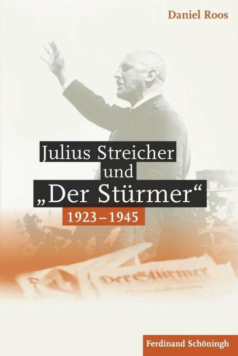 Actual product image Julius Streicher und "Der Stürmer" 1923 - 1945 (German, Daniel Roos, 2014)
