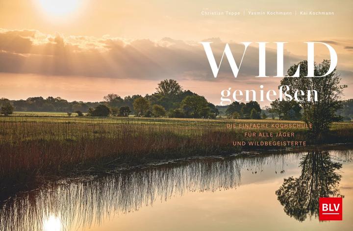 Produktbild Wild geniessen (Deutsch, Kai Kochmann, Yasmin Kochmann, Christian Teppe, 2023)