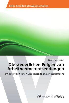 Produktbild Die steuerlichen Folgen von Arbeitnehmerentsendungen (Deutsch, Stefanie Ungerböck, 2012)