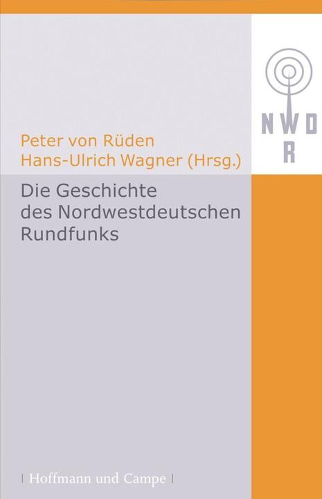 Produktbild Die Geschichte des Nordwestdeutschen Rundfunks (Hans-Ulrich Wagner, Peter von Rüden, 2005)
