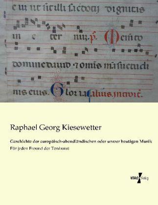 Actual product image Geschichte der europäisch-abendländischen oder unsrer heutigen Musik (German, Raphael Georg Kiesewetter, 2013)