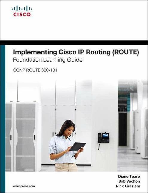 Image du produit Implementing Cisco IP Routing (ROUTE) Foundation Learning Guide: (CCNP ROUTE 300-101) (Anglais, Bob Vachon, Diane Teare, Rick Graziani, 2015)