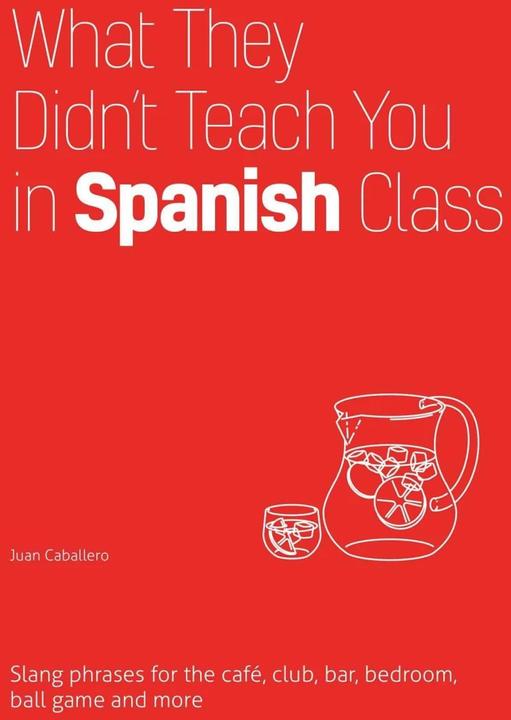 Image du produit Ce qu'ils ne vous ont pas appris en classe d'espagnol (Anglais, Juan Caballero, 2023)