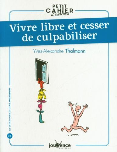 Immagine prodotto Vivre libre et cesser de culpabiliser (Francese, Thalmann Yves-Alexandre, 2021)
