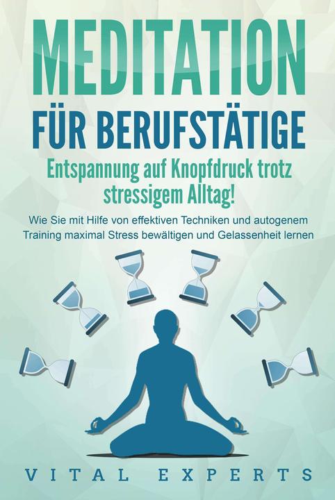 Actual product image Elektrobock MEDITATION FÜR BERUFSTÄTIGE - Entspannung auf Knopfdruck trotz stressigem Alltag!: Wie Sie mit Hilfe (German, Vital Experts, 2024)