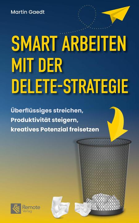 Produktbild Remote Verlag Smart Arbeiten mit der Delete-Strategie (Deutsch, Martin Gaedt, 2024)