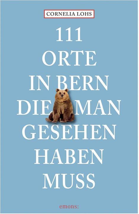 Actual product image 111 Orte in Bern, die man gesehen haben muss (German, Cornelia Lohs, 2023)