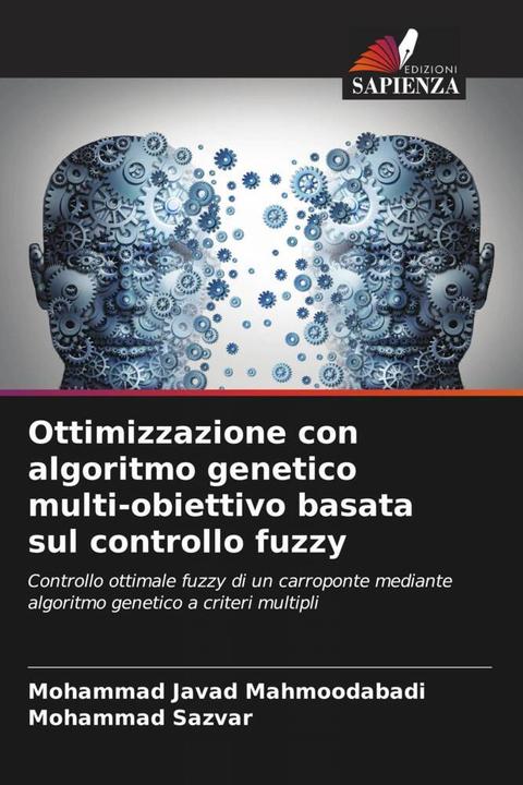 Image du produit Ottimizzazione con algoritmo genetico multi-obiettivo basata sul controllo fuzzy (Mohammad Sazvar, Mohammad Javad Mahmoodabadi, 2023)