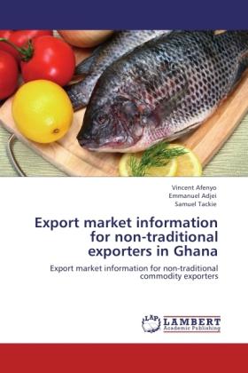 Produktbild Export market information for non-traditional exporters in Ghana (Deutsch, Emmanuel Adjei, Vincent Afenyo, Samuel Tackie, 2011)