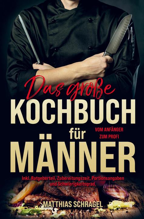 Produktbild Das grosse Kochbuch für Männer vom Anfänger zum Profi! (Deutsch, Matthias Schragel, 2023)