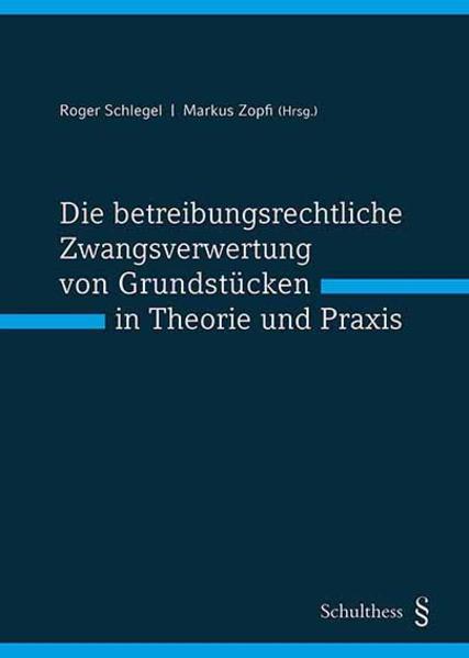 Produktbild Die betreibungsrechtliche Zwangsverwertung von Grundstücken in Theorie und Praxis (Print (Deutsch, Roger Schlegel, Markus Zopfi, 2019)