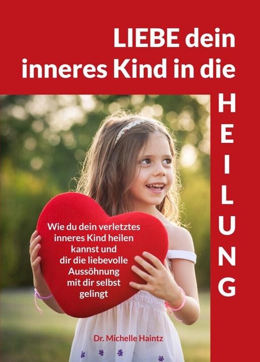 Produktbild LIEBE dein inneres Kind in die HEILUNG (Deutsch, Dr. Michelle Haintz, 2021)