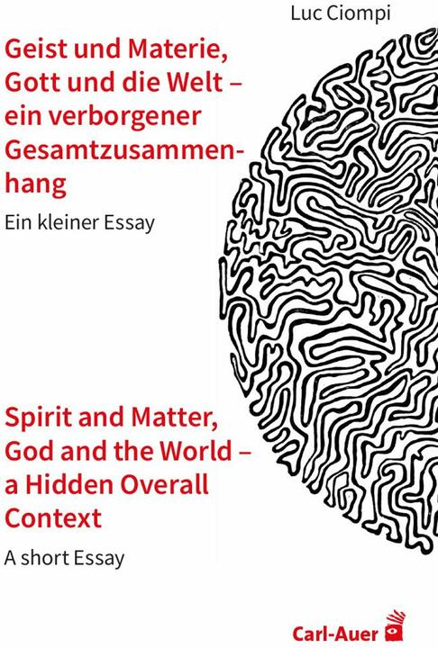 Produktbild Geist und Materie, Gott und die Welt – ein verborgener Gesamtzusammenhang / Spirit and Matter, God (Deutsch, Luc Ciompi, 2024)