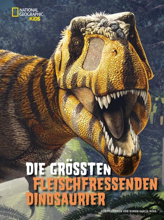 Produktbild National Geographic Die grössten fleischfressenden Dinosaurier (Deutsch, Roman Garcia Mora, Tper, 2022)