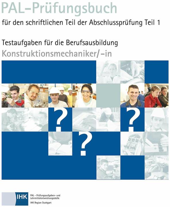 Produktbild PAL-Prüfungsbuch Konstruktionsmechaniker/- in Teil 1 (Deutsch, Prüfungsaufgaben- und Lehrmittelentwicklungsstelle, 2017)