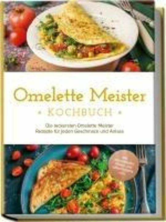 Actual product image Omelette Meister Kochbuch: Die leckersten Omelette Meister Rezepte für jeden Geschmack und Anla (German, Charlotte Davis, 2024)
