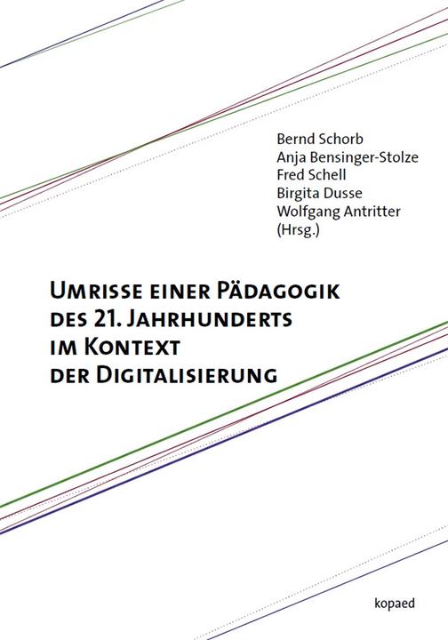 Actual product image Umrisse einer Pädagogik des 21. Jahrhunderts im Kontext der Digitalisierung (German, Bernd Schorb, Wolfgang Antritter, Birgita Dusse, Anja Bensinger-Stolze, Fred Schell, 2022)