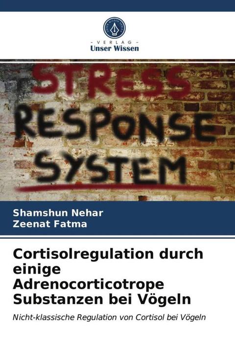 Actual product image Cortisolregulation durch einige Adrenocorticotrope Substanzen bei Vögeln (Shamshun Nehar, Zeenat Fatma, 2021)