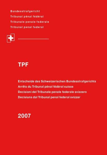 Produktbild DiKE Entscheide des Schweizerischen Bundesstrafgerichts, TPF 2007 (Deutsch, Französisch, Italienisch, Bundesstrafgericht, 2008)