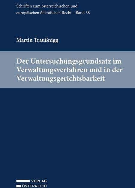 Der Untersuchungsgrundsatz im Verwaltungsverfahren und in der Verwaltungsgerichtsbarkeit (German, Martin Traussnigg)
