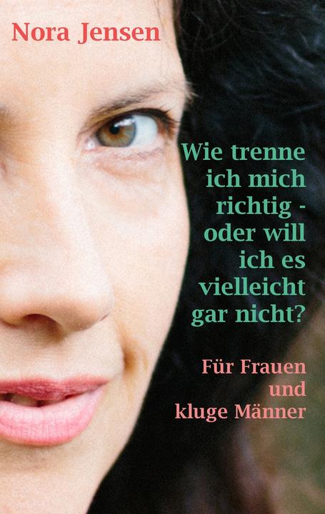 Actual product image Wie trenne ich mich richtig - oder will ich es vielleicht gar nicht? (German, Nora Jensen, 2016)