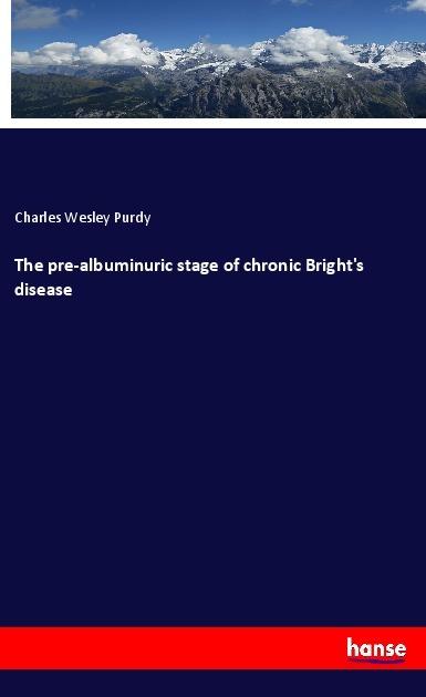 Immagine prodotto The pre-albuminuric stage of chronic Bright's disease (Tedesco, Charles Wesley Purdy, 2019)