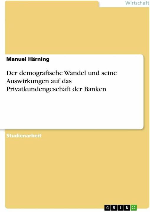 Produktbild Der demografische Wandel und seine Auswirkungen auf das Privatkundengeschäft der Banken (Deutsch, Manuel Härning, 2020)