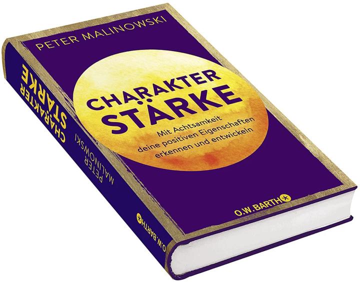 Produktbild Charakterstärke. Mit Achtsamkeit deine positiven Eigenschaften erkennen und entwickeln (Deutsch, Peter Malinowski, 2022)