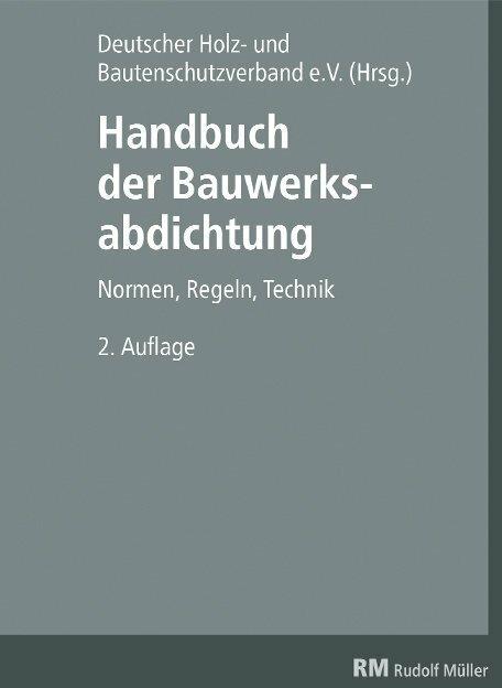 Produktbild Handbuch der Bauwerksabdichtung (Deutsch, Rainer Spirgatis, Wilhelm Fix, Friedrich Remes, 2020)