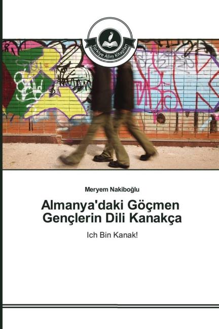 Produktbild Almanya'daki Göçmen Gençlerin Dili Kanakça (Deutsch, Meryem Nakiboglu, 2016)