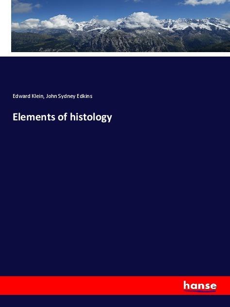 Produktbild Elements of histology (Deutsch, Edward Klein, John Sydney Edkins, 2018)
