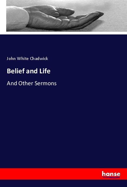 Produktbild Belief and Life (Deutsch, John White Chadwick, 2018)