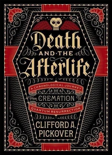 Actual product image Death and the Afterlife: A Chronological Journey, from Cremation to Quantum Resurrection (Union Squa (English, Clifford A. Pickover, 2015)
