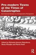 Produktbild Pre-modern Towns at the Times of Catastrophes (Beata Możejko, Martin Nodl, Michaela Antonín Malaníková, Englisch)
