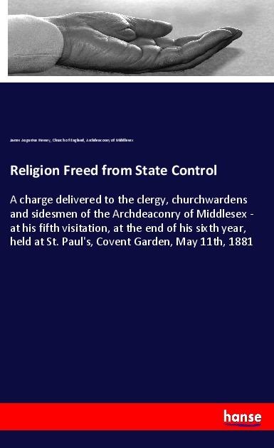Produktbild Religion Freed from State Control (Deutsch, Church Of England, James Augustus Hessey, Archdeaconry of Middlesex, 2017)