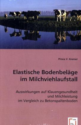 Produktbild Elastische Bodenbeläge im Milchviehlaufstall (Deutsch, Prisca V. Kremer, 2008)