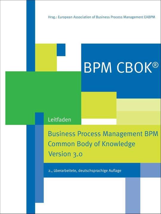 BPM CBOK® - Business Process Management BPM Common Body of Knowledge, Version 3.0 (Allemand, Association européenne de gestion des processus d'entreprise EABPM, 2014)
