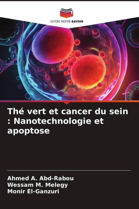 Produktbild Thé vert et cancer du sein : Nanotechnologie et apoptose (Deutsch, Wessam M. Melegy, Ahmed A. Abd-Rabou, Monir El-Ganzuri, 2024)
