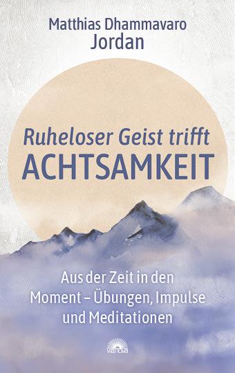 Produktbild Ruheloser Geist trifft Achtsamkeit (Deutsch, Matthias Dhammavaro Jordan, 2021)