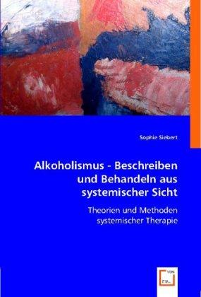 Produktbild Alkoholismus - Beschreiben und Behandeln aus systemischer Sicht (Deutsch, Sophie Siebert, 2008)