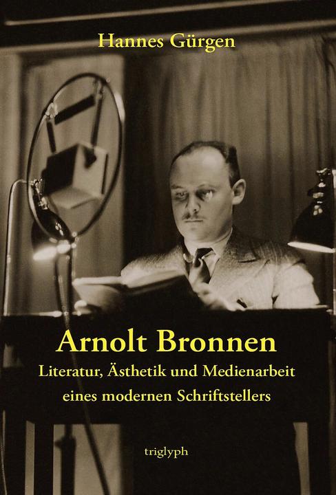 Actual product image Arnolt Bronnen - Literatur, Ästhetik und Medienarbeit eines modernen Schriftstellers (German, Hannes Gürgen, 2023)