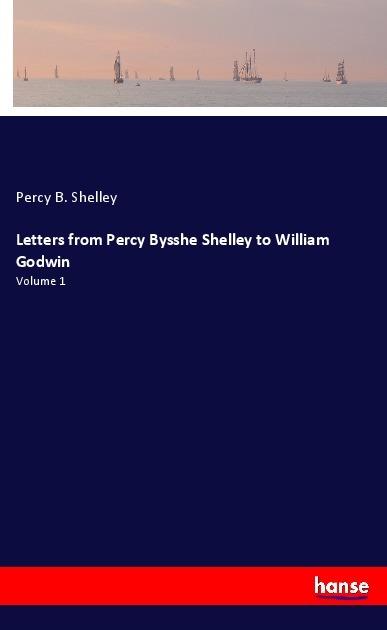 Actual product image Letters from Percy Bysshe Shelley to William Godwin (Percy Bysshe Shelley, 2017)