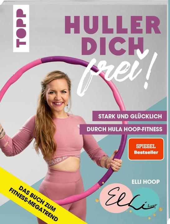 Actual product image Huller dich frei! mit Elli Hoop. Stark und glücklich durch Hula Hoop Fitness (German, Elli Hoop, 2020)