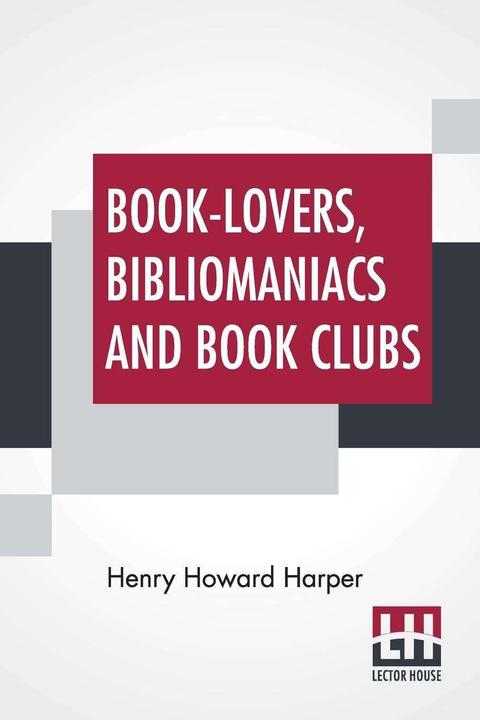 Produktbild Book-Lovers, Bibliomaniacs And Book Clubs (Englisch, Henry Howard Harper, 2022)
