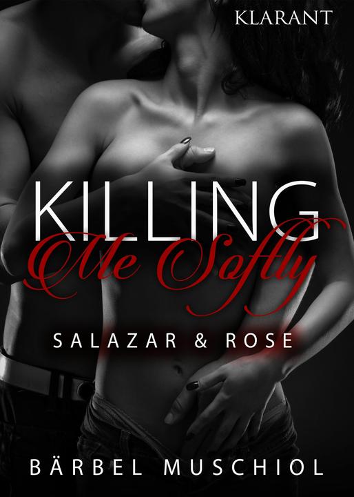 Image du produit Killing Me Softly. Salazar und Rose (Allemand, Bärbel Muschiol, 2017)