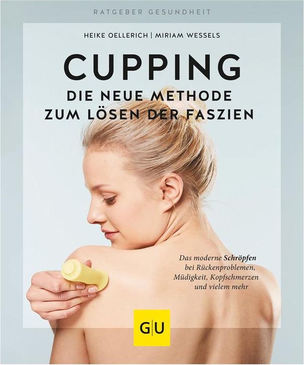 Produktbild Cupping - Die neue Methode zum Lösen der Faszien (Deutsch, Miriam Wessels, Heike Oellerich, 2018)