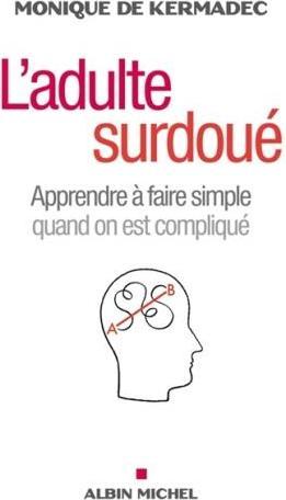 Image du produit Albin Michel L'adulte surdoué : apprendre à faire simple quand on est compliqué (Français, Kermadec Monique de, 2011)