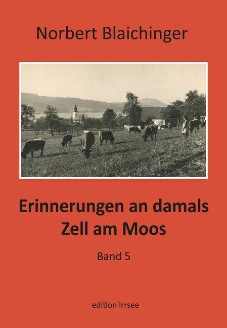 Produktbild Erinnerungen an damals. Zell am Moos 5 (Deutsch, Norbert Blaichinger, 2020)